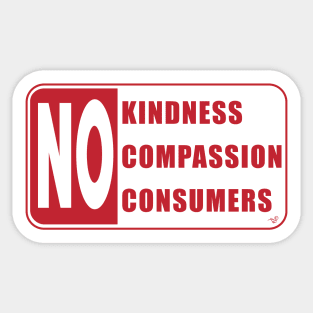 No Compassion, No Kindness, No Consumers by Tai's Tees Sticker